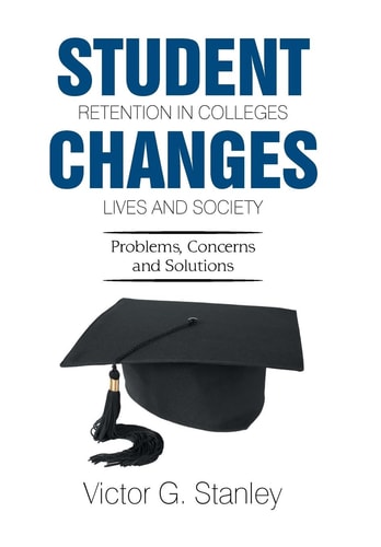 Student Retention in Colleges Changes Lives and Society Problems, Concerns and Solutions