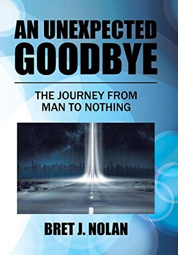 An Unexpected Goodbye The Journey from Man to Nothing