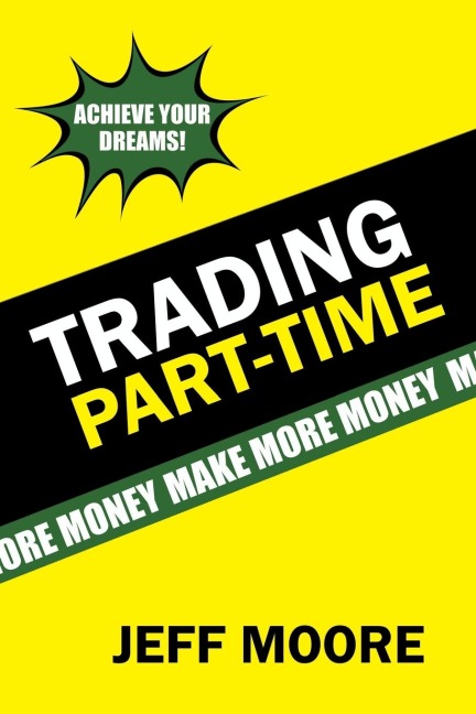 Trading Part-Time: How to Trade the Stock Market Part-Time!