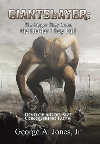 Giantslayer The Bigger They Come the Harder They Fall: Develop a God-Size Conquering Faith