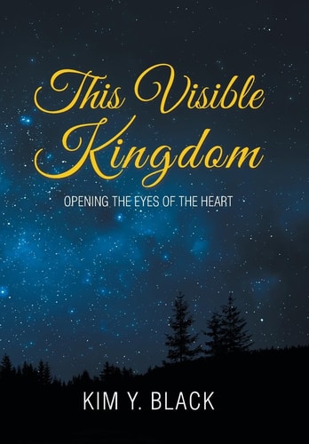 This Visible Kingdom Opening the Eyes of the Heart