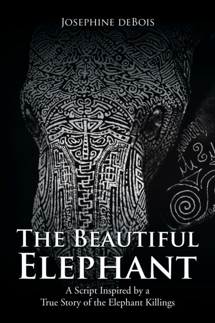 The Beautiful Elephant: A Script Inspired by a True Story of the Elephant Killings