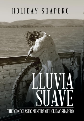 Lluvia Suave The Iconoclastic Memoirs of Holiday Shapero Book Three