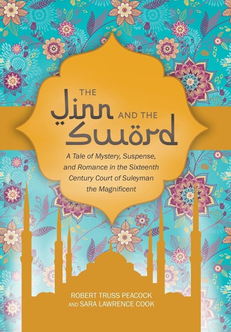 The Jinn and the Sword: A Tale of Mystery, Suspense, and Romance in the Sixteenth Century Court of Suleyman the Magnificent