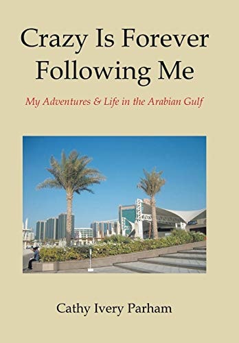 Crazy Is Forever Following Me My Adventures & Life in the Arabian Gulf