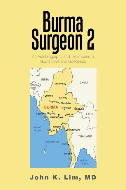 Burma  Surgeon  2: An Autobiography and Testimonial to GodS Love and Goodness