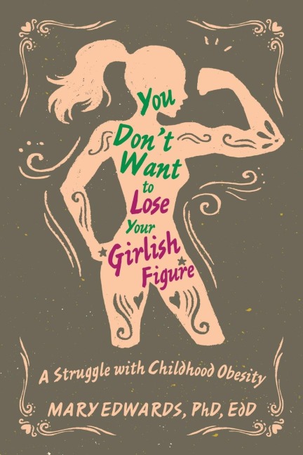 You Dont Want to Lose Your Girlish Figure: A Struggle with Childhood Obesity