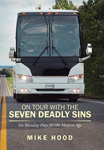 On Tour with the Seven Deadly Sins Undo Six Morality Plays for the Modern Age
