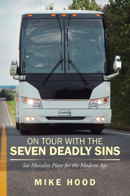 On Tour with the Seven Deadly Sins Undo: Six Morality Plays for the Modern Age