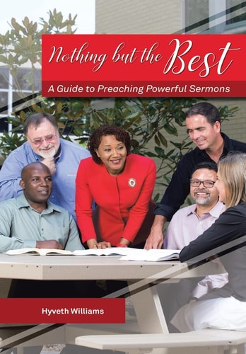 Nothing But the Best A Guide to Preaching Powerful Sermons