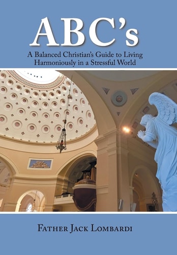 Abc'S A Balanced Christian'S Guide to Living Harmoniously in a Stressful World
