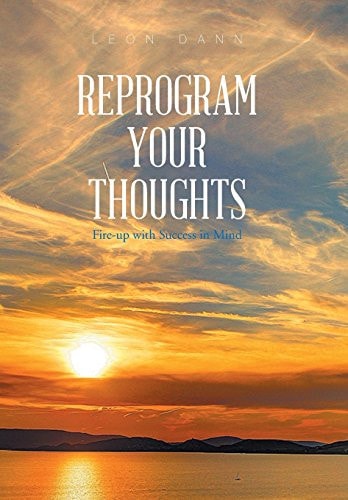 Reprogram Your Thoughts Fire-Up with Success in Mind