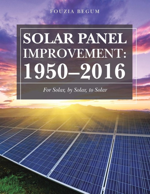 Solar Panel Improvement: 1950-2016: For Solar, by Solar, to Solar