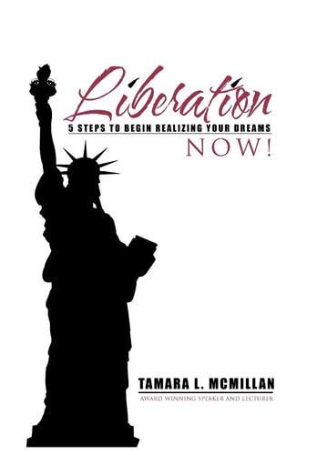 Liberation Now! 5 Steps to Begin Realizing Your Dreams