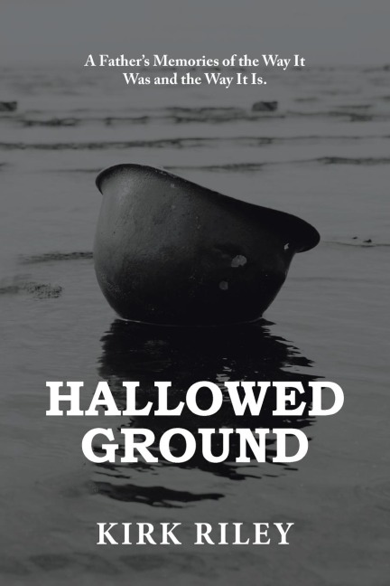 Hallowed Ground: A FatherS Memories of the Way It Was and the Way It Is.