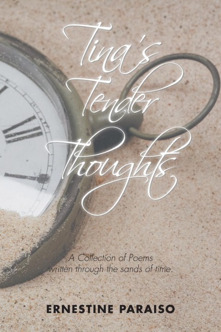 TinaS Tender Thoughts: A Collection of Poems Written Through the Sands of Time