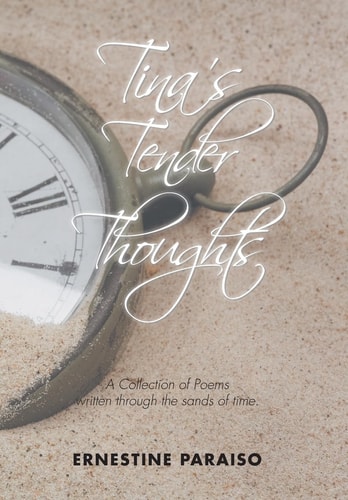 Tina'S Tender Thoughts A Collection of Poems Written Through the Sands of Time