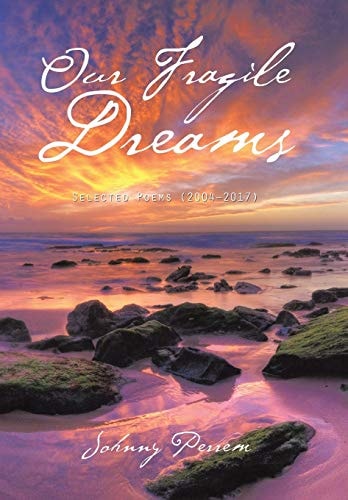 Our Fragile Dreams Selected Poems (2004-2017)
