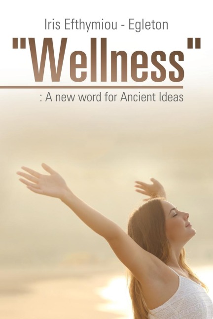 Wellness: : A new word for Ancient Ideas