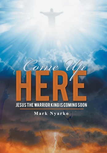 Come Up Here Jesus the Warrior King Is Coming Soon