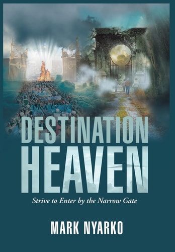 Destination Heaven Strive to Enter by the Narrow Gate