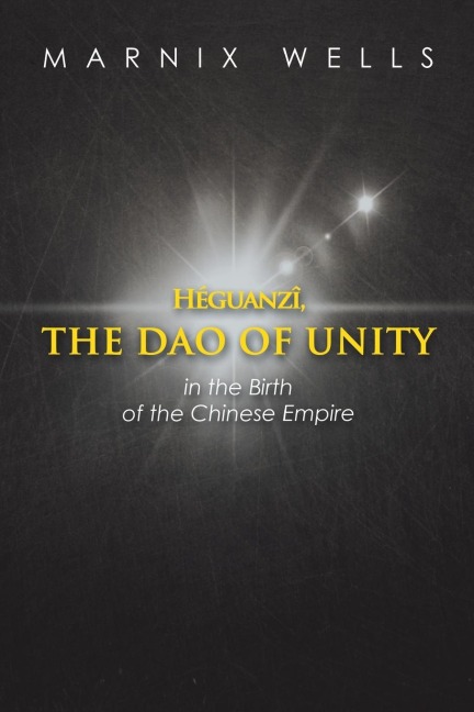 Héguanzî, the Dao of Unity: Linking Politics, Philosophy and Religion in Ancient China