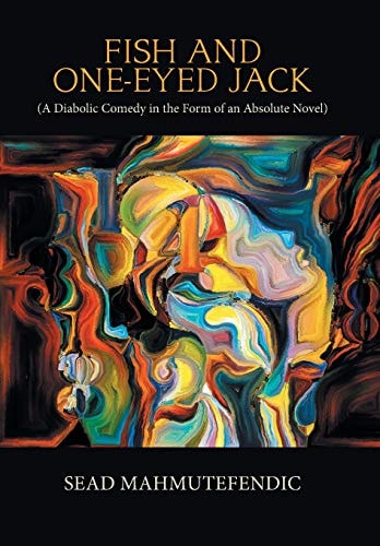 Fish and One-Eyed Jack A Diabolic Comedy in the Form of an Absolute Novel