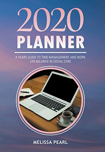 2020 Planner A Years Guide to Time Management and Work Life Balance in Social Care