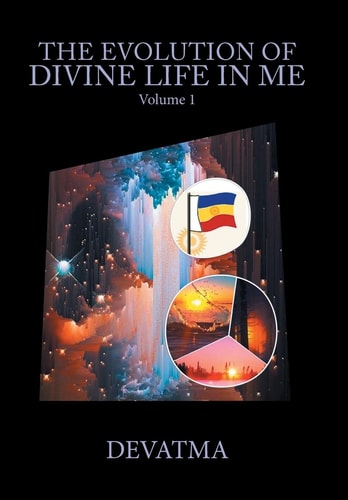 The Evolution of Divine Life in Me Volume 1