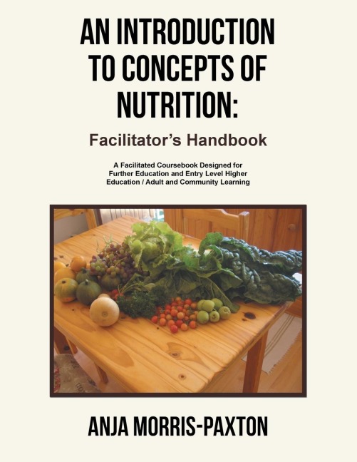 An Introduction to Concepts of Nutrition: Facilitators Handbook: A Facilitated Coursebook Designed for Further Education and Entry Level Higher Education / Adult and Community Learning