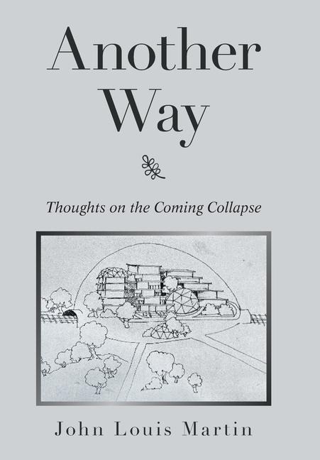 Another Way: Thoughts on the Coming Collapse