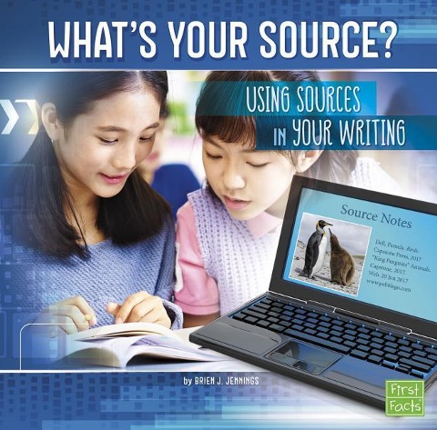 Whats Your Source?: Using Sources in Your Writing