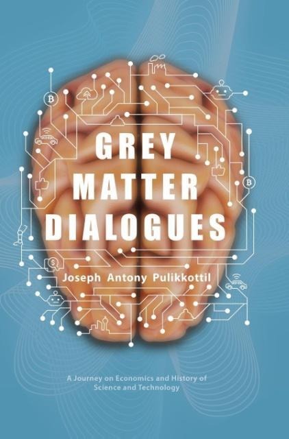 Grey Matter Dialogues: A Journey on Economics and History of Science and Technology
