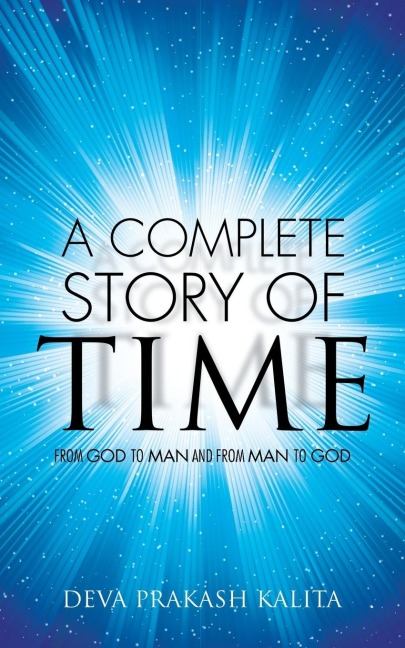A Complete Story of Time: From  God to Man      and           from  Man to God