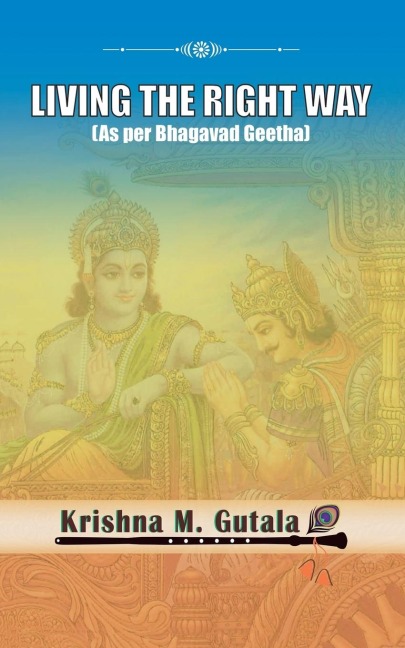 Living the Right Way: As Per Bhagavad Geetha