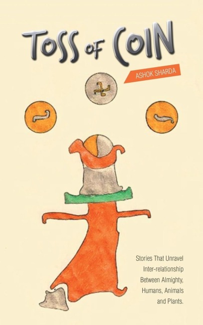 Toss of Coin: Stories That Unravel Inter-Relationship Between Almighty, Humans, Animals and Plants.