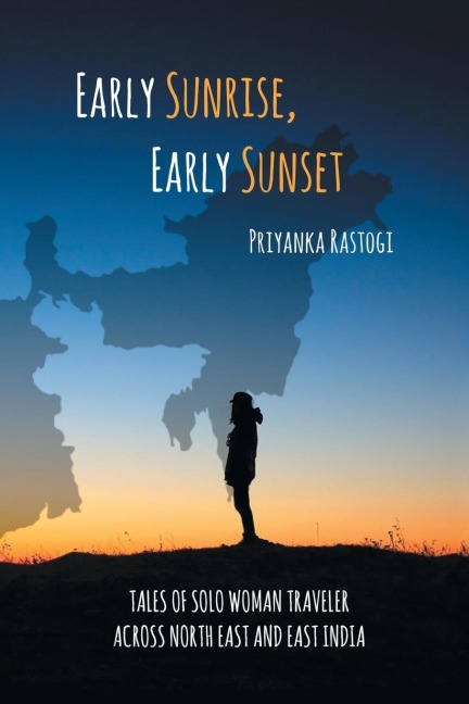Early Sunrise, Early Sunset: Tales of a Solo Woman Traveler Across North East and East India