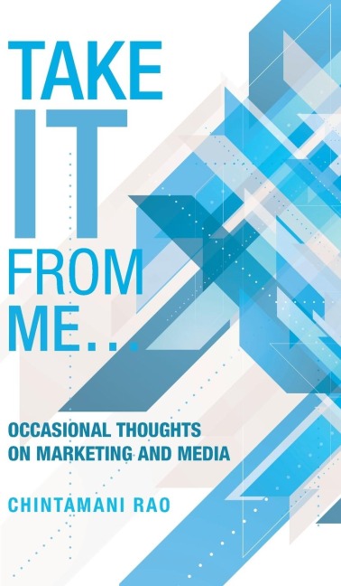 Take It from Me...: Occasional Thoughts on Marketing and Media