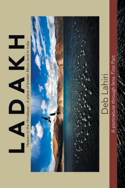 L a D a K H Heaven in the Himalayas - a Piece of Broken Moon-Land in India: A Portraiture Through Lens : First Part