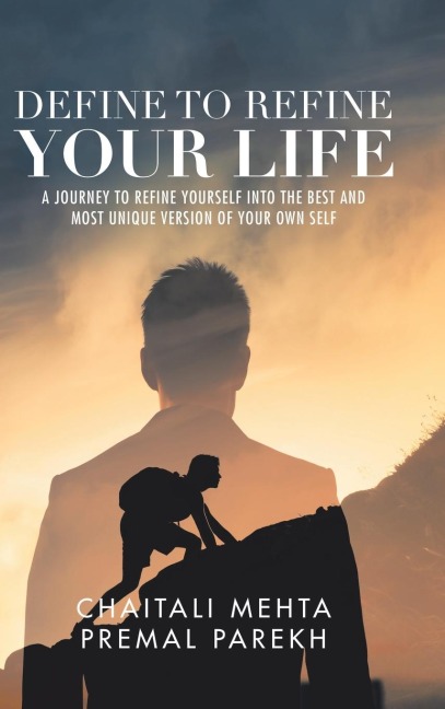 Define to Refine Your Life: A Journey to Refine Yourself into the Best and Most Unique Version of Your Own Self.