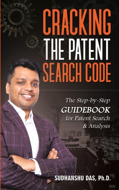 Cracking the Patent Search Code: The Step-By-Step Guidebook for Patent Search & Analysis