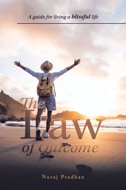 The Law of Outcome: A Guide for Living a Blissful Life