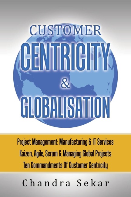 CUSTOMER CENTRICITY & GLOBALISATION: PROJECT MANAGEMENT: MANUFACTURING & IT SERVICES