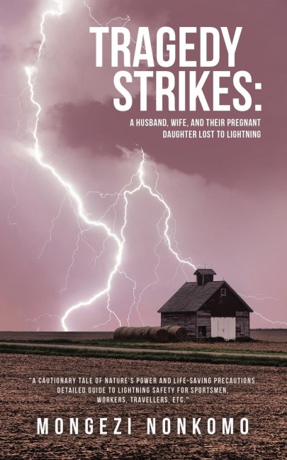 Tragedy Strikes: A Husband, Wife, and Their Pregnant Daughter Lost to Lightning: "A Cautionary Tale of Nature's Power and Life-Saving Precautions. Detailed guide to Lightning Safety for sportsmen, workers, travellers, etc."