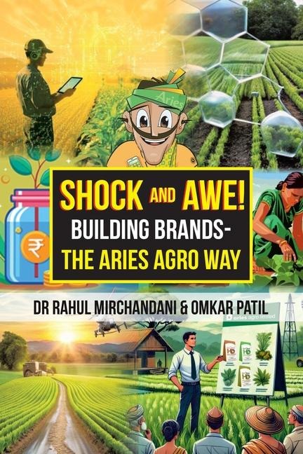 Shock and Awe!: Building Brands - The Aries Agro Way
