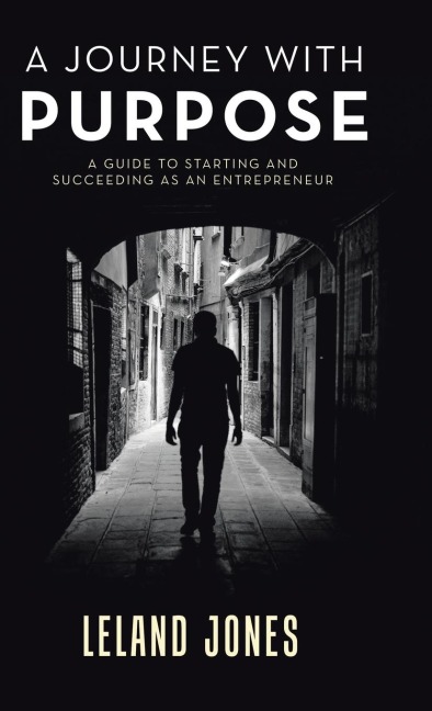 A Journey with Purpose: A Guide to Starting and Succeeding as an Entrepreneur