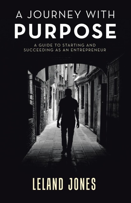 A Journey with Purpose: A Guide to Starting and Succeeding as an Entrepreneur