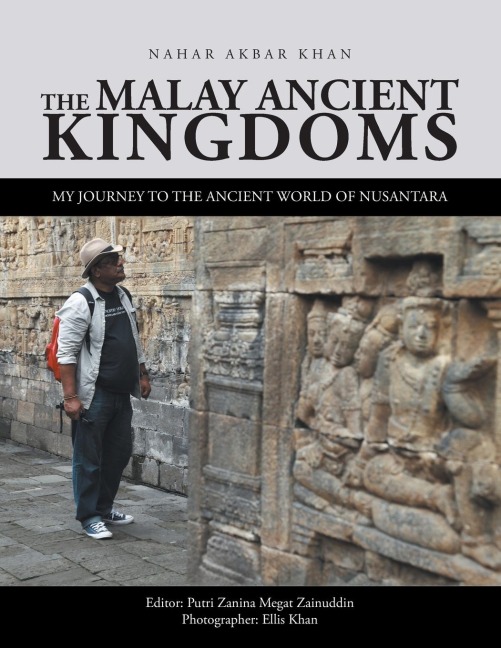 The Malay Ancient Kingdoms: My Journey to the Ancient World of Nusantara