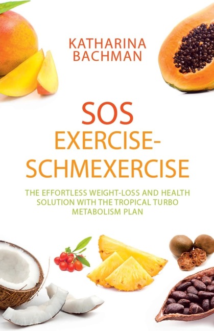 Sos Exercise-Schmexercise: The Effortless Weight-Loss and Health Solution with the Tropical Turbo Metabolism Plan