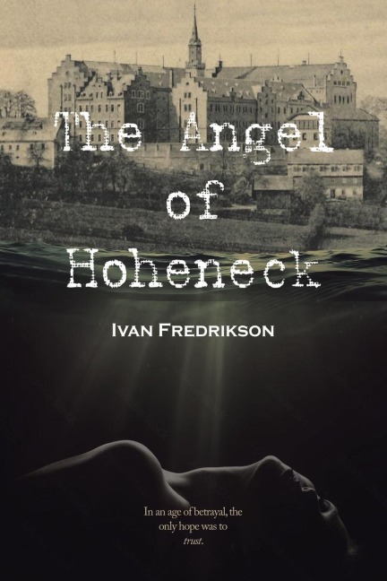 The Angel of  Hoheneck: In an age of betrayal,  the only hope was to trust.